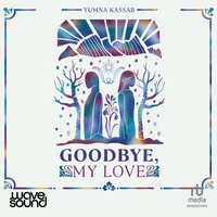 Goodbye, My Love - Yumna Kassab - audiobook