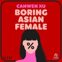 Boring Asian Female - Canwen Xu - audiobook