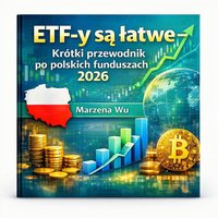 ETF-y są łatwe — Krótki przewodnik po polskich funduszach 2026. - Marzena Wu - ebook