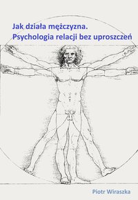 Jak działa mężczyzna. Psychologia relacji bez uproszczeń - Piotr Wiraszka - ebook