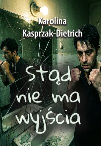 Stąd nie ma wyjścia - Karolina Kasprzak-Dietrich - ebook