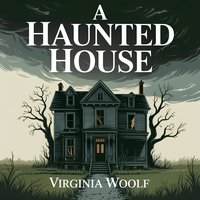 A Haunted House. A Short Classic Ghost Story - Virginia Woolf - audiobook
