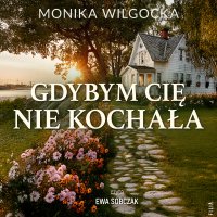 Gdybym cię nie kochała - Monika Wilgocka - audiobook