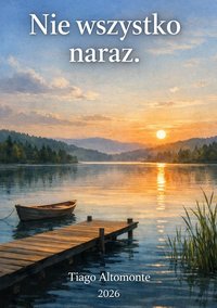Nie wszystko naraz - Tiago Altomonte - ebook