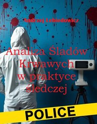 Analiza Śladów Krwawych w praktyce śledczej - Andrzej Lebiedowicz - ebook
