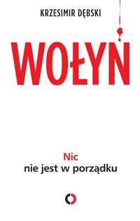 Nic nie jest w porządku. Wołyń – moja rodzinna historia - Krzesimir Dębski - ebook