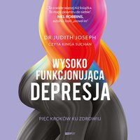 Wysokofunkcjonująca depresja. 5 kroków ku zdrowiu - Judith Joseph - audiobook