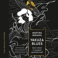 Yakuza blues. Życie i śmierć w szeregach japońskiej mafii - Martina Baradel - audiobook
