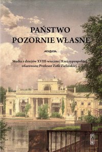 Państwo pozornie własne. Studia z dziejów XVIII-wiecznej Rzeczypospolitej ofiarowane Profesor Zofii Zielińskiej - Opracowanie zbiorowe - ebook