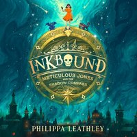 Inkbound: Meticulous Jones and the Shadow Compass - Philippa Leathley - audiobook