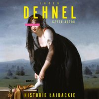 Historie łajdackie - Jacek Dehnel - audiobook