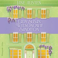 Lady Susan. Watsonowie. Sanditon - Jane Austen - audiobook