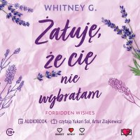 Żałuję, że cię nie wybrałam. Forbidden Wishes - Whitney G. - audiobook