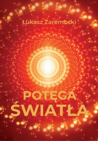 Potęga Światła - Łukasz Zarembski - ebook