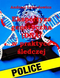 „Ekspertyza genetyczna (DNA) w praktyce śledczej” - Andrzej Lebiedowicz - ebook