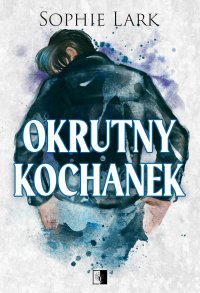 Okrutny kochanek - Sophie Lark - ebook