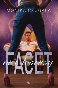 Niewłaściwy facet - Monika Czugała - ebook