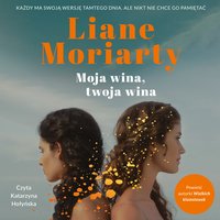 Moja wina, twoja wina - Liane Moriarty - audiobook