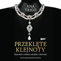 Przeklęte klejnoty. Opowieść o miłości, zdradzie i chciwości - Ana Trigo - audiobook