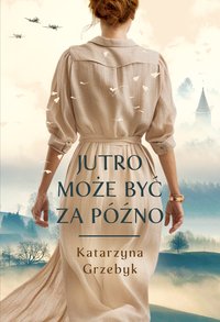 Jutro może być za późno - Katarzyna Grzebyk - ebook