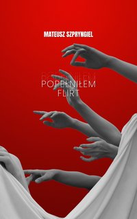 Popełniłem Flirt - Mateusz Szpryngiel - ebook