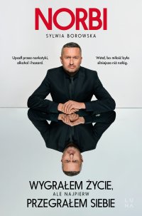 Wygrałem życie, ale najpierw przegrałem siebie - Norbi - ebook