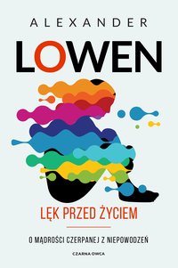 Lęk przed życiem - Alexander Lowen - ebook