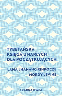 Tybetańska Księga Umarłych dla początkujących - Lama Lhanang Rinpoche - ebook