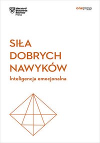 Siła dobrych nawyków. Inteligencja emocjonalna. Harvard Business Review - Opracowanie zbiorowe - ebook
