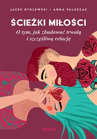 Ścieżki miłości. O tym, jak zbudować trwałą i szczęśliwą relację - Anna Paluszak - ebook