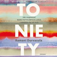 To nie Ty. Jak rozpoznać narcystycznych ludzi i uwolnić się od nich - Ramani Durvasula - audiobook