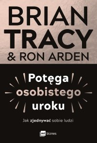 Potęga osobistego uroku. Jak zjednywać sobie ludzi - Brian Tracy - ebook