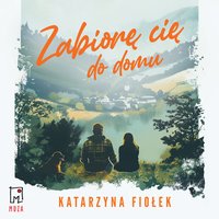 Zabiorę cię do domu - Katarzyna Fiołek - audiobook