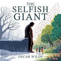 The Selfish Giant. A Classic Fairy Tale for Children About Kindness and Friendship - Oscar Wilde - audiobook