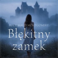 Błękitny zamek - Lucy Maud Montgomery - audiobook