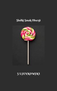 Słodki Smak Obsesji - Jakub I. Senkowski - ebook