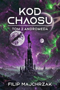 Kod Chaosu TOM 2 Andromeda - Filip Majchrzak - ebook