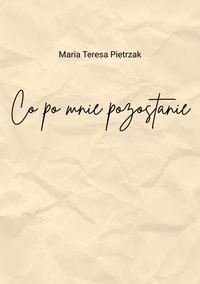 Co po mnie pozostanie - Maria Teresa Pietrzak - ebook