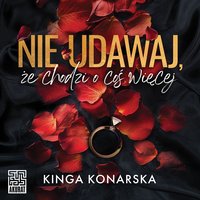 Nie udawaj, że chodzi o coś więcej - Kinga Konarska - audiobook