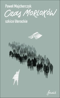 Czas Morloków. Szkice literackie - Paweł Majcherczyk - ebook