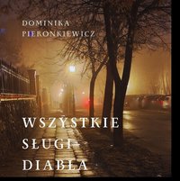 Wszystkie sługi diabła. Historia prawdziwa - Dominika Pieronkiewicz - audiobook