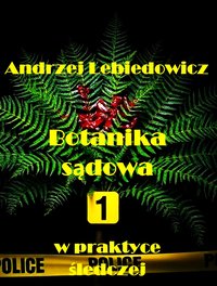 Botanika sądowa w praktyce śledczej - Andrzej Lebiedowicz - ebook