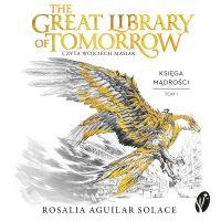 The Great Library of Tomorrow. Oficjalna powieść festiwalu Tomorrowland - Rosalia Aguilar Solace - audiobook