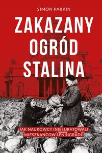 Zakazany ogród Stalina. Jak naukowcy (nie) uratowali mieszkańców Leningradu - Simon Parkin - ebook