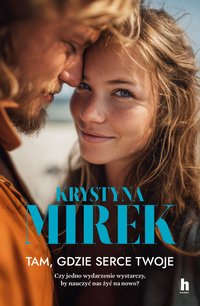 Tam, gdzie serce twoje - Krystyna Mirek - ebook