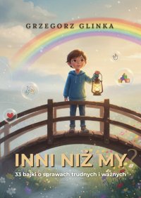 Inni niż My? 33 bajki o sprawach trudnych i ważnych - Grzegorz Glinka - ebook