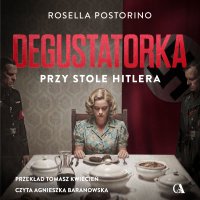 Degusatorka. Przy stole Hitlera - Rosella Postorino - audiobook