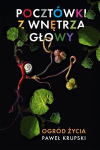 Pocztówki z wnętrza głowy - ogród życia - Paweł Krupski - ebook