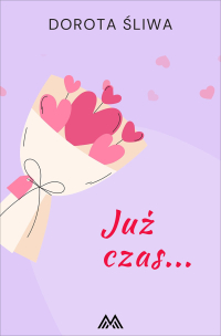 Już czas… - Dorota Śliwa - ebook