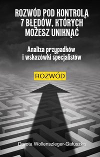 Rozwód pod kontrolą. 7 błędów, których możesz uniknąć. - Dorota Wollenszleger-Gałuszka - ebook